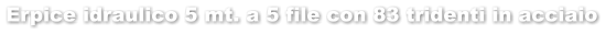 Erpice idraulico 5 mt. a 5 file con 83 tridenti in acciaio
